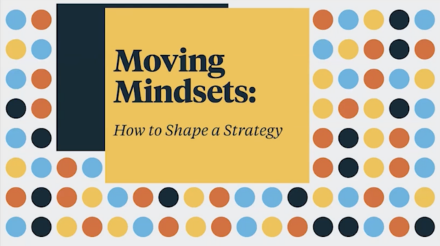 Moving Mindsets: How to Shape a Strategy