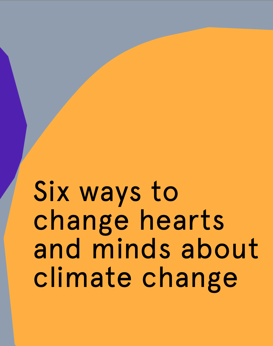 Six ways to change hearts and minds about climate change