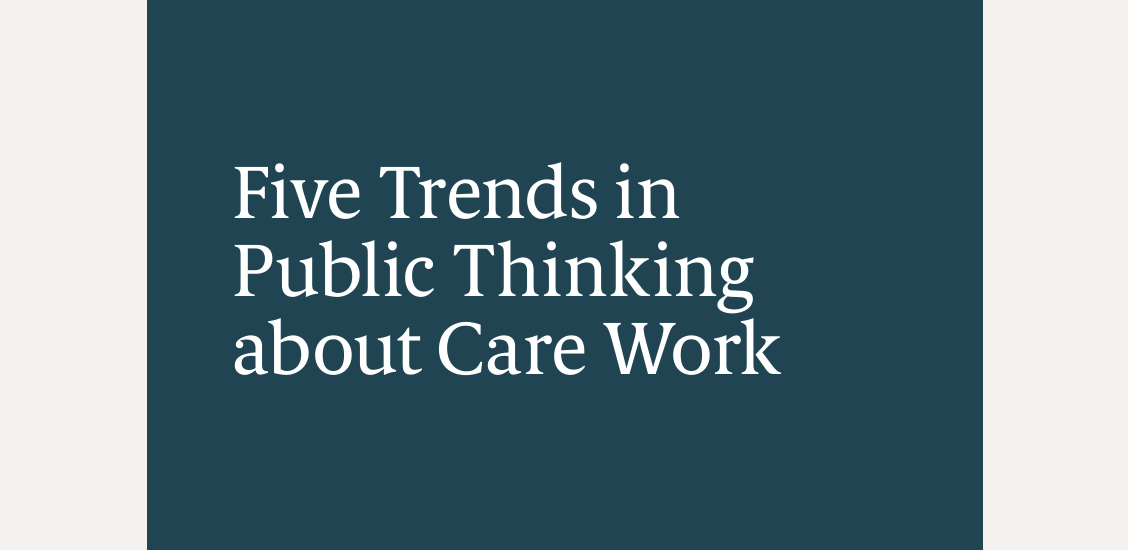 Five Trends in Public Thinking about Care Work