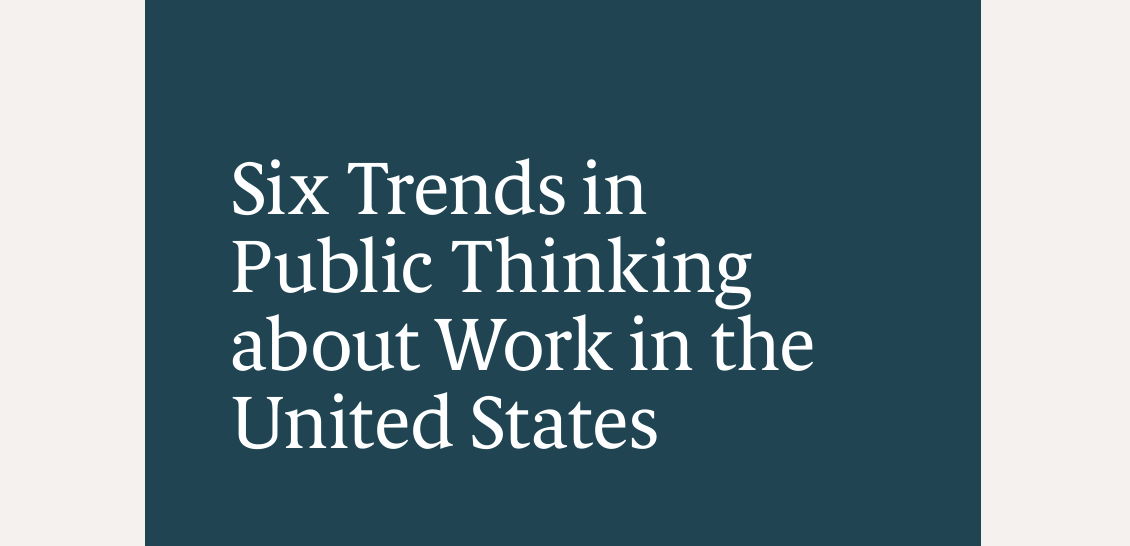 Six Trends in Public Thinking about Work in the United States